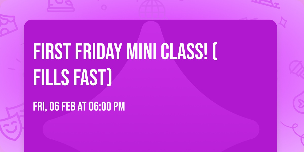 FIRST FRIDAY Mini Class! (FILLS FAST)