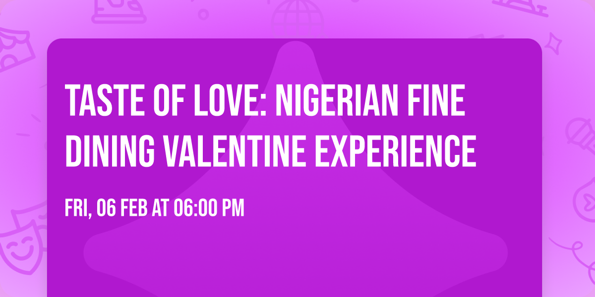 Taste of Love: Nigerian Fine Dining Valentine Experience