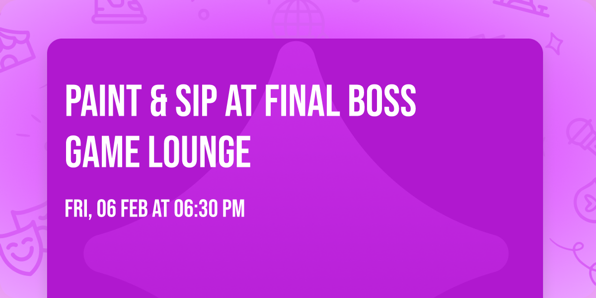 Paint & Sip at Final Boss Game Lounge