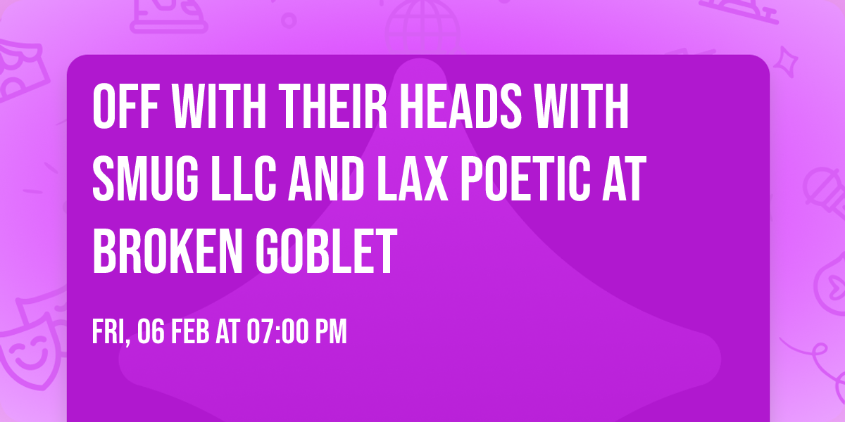 Off With Their Heads with Smug LLC and Lax Poetic at Broken Goblet