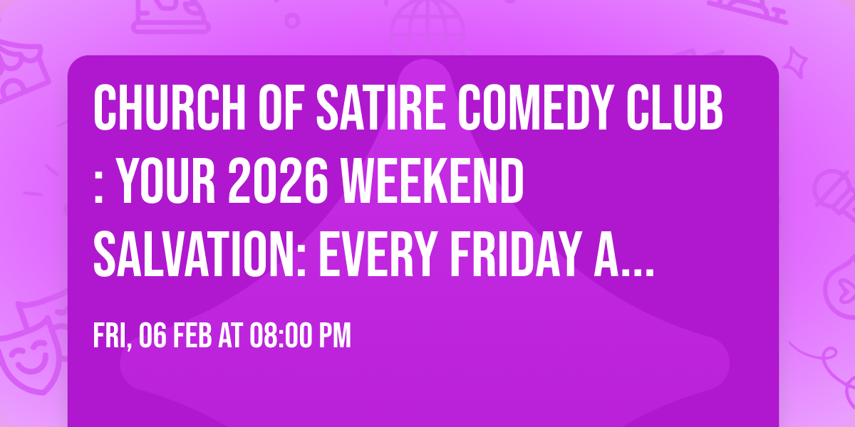 Church of Satire Comedy Club: Your 2026 weekend salvation: EVERY FRIDAY AND SATURDAY