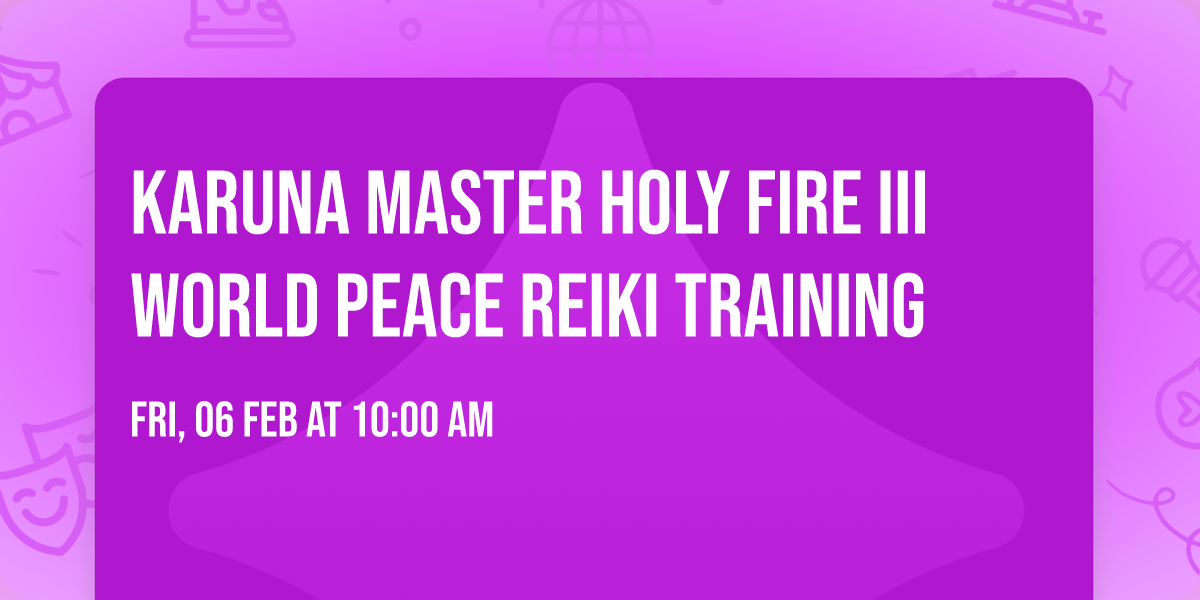 Karuna Master Holy Fire\u00ae III World Peace Reiki\u00ae Training