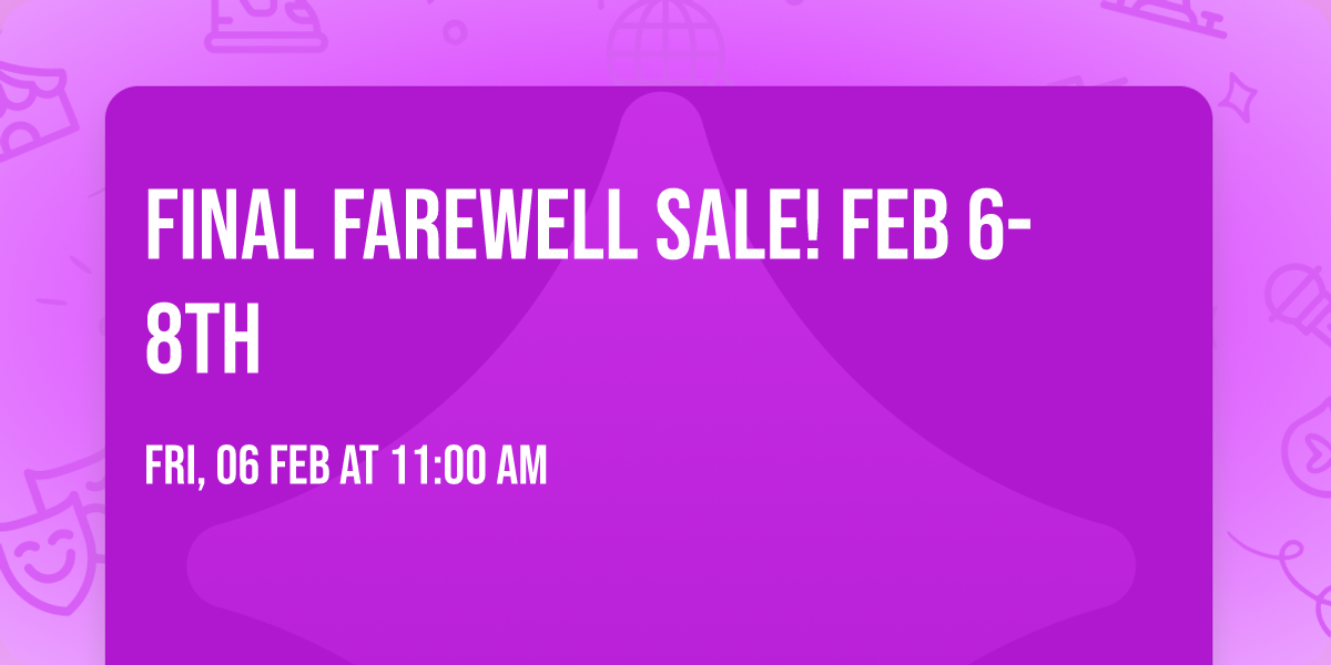 FINAL FAREWELL SALE! FEB 6-8TH