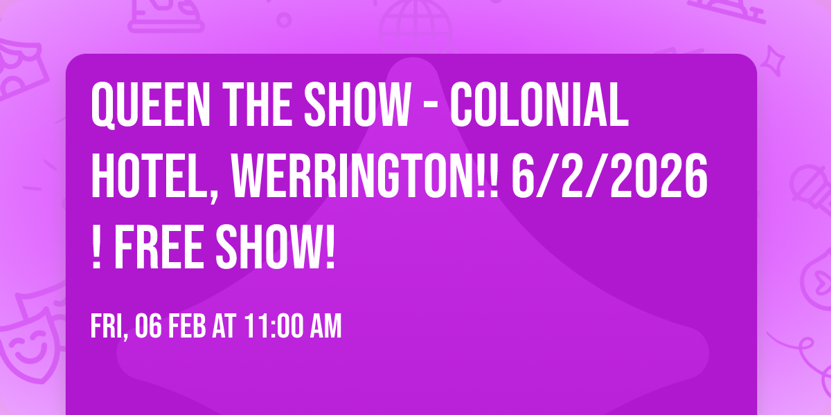 \ud83d\udc51QUEEN THE SHOW - COLONIAL HOTEL, WERRINGTON!! 6\/2\/2026! FREE SHOW! 