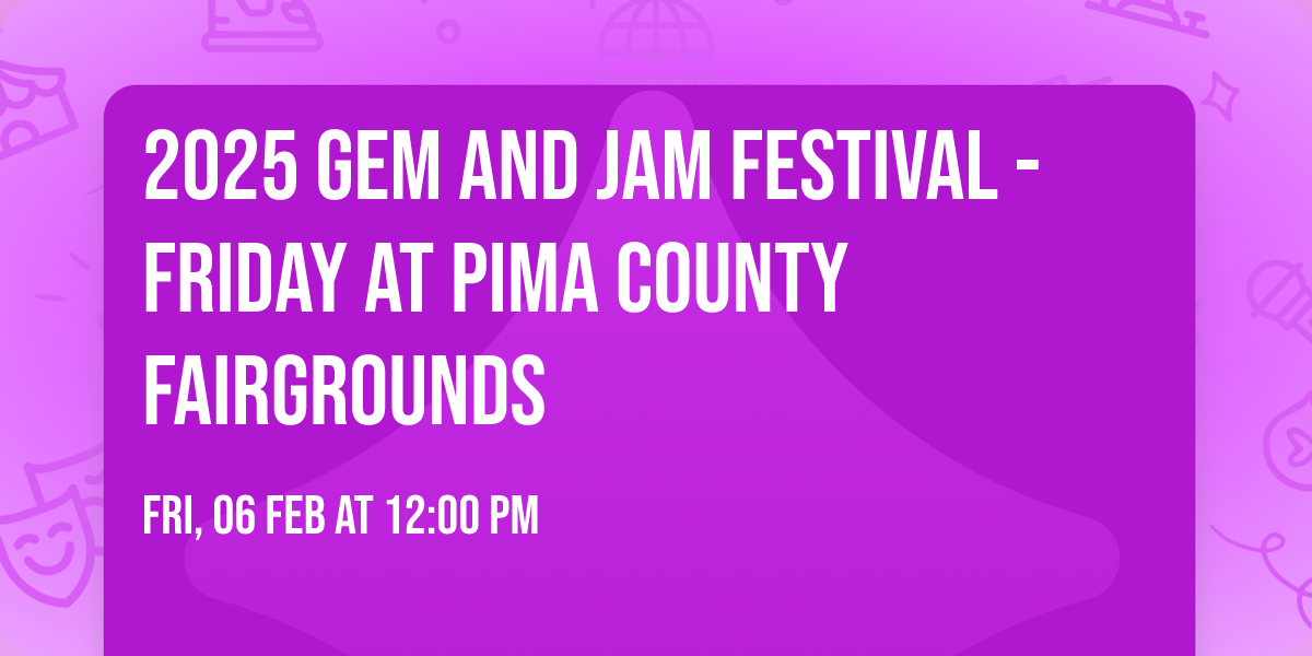 2025 Gem and Jam Festival - Friday at Pima County Fairgrounds
