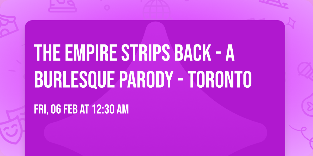 The Empire Strips Back - A Burlesque Parody - Toronto