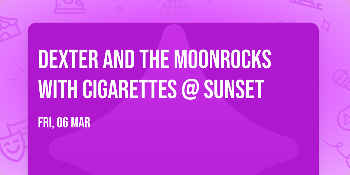 Dexter and The Moonrocks with Cigarettes @ Sunset