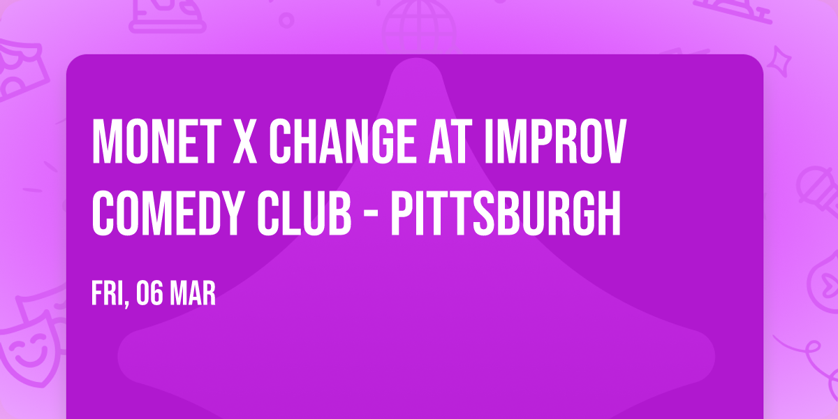 Monet x Change at Improv Comedy Club - Pittsburgh