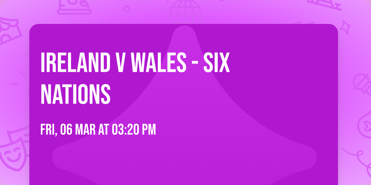 Ireland V Wales - Six Nations