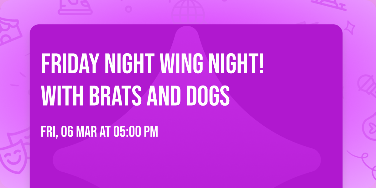 Friday Night Wing Night! With Brats and Dogs