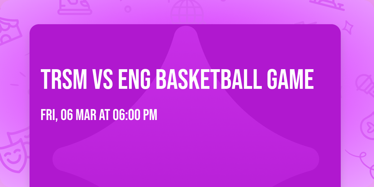 TRSM VS ENG BASKETBALL GAME