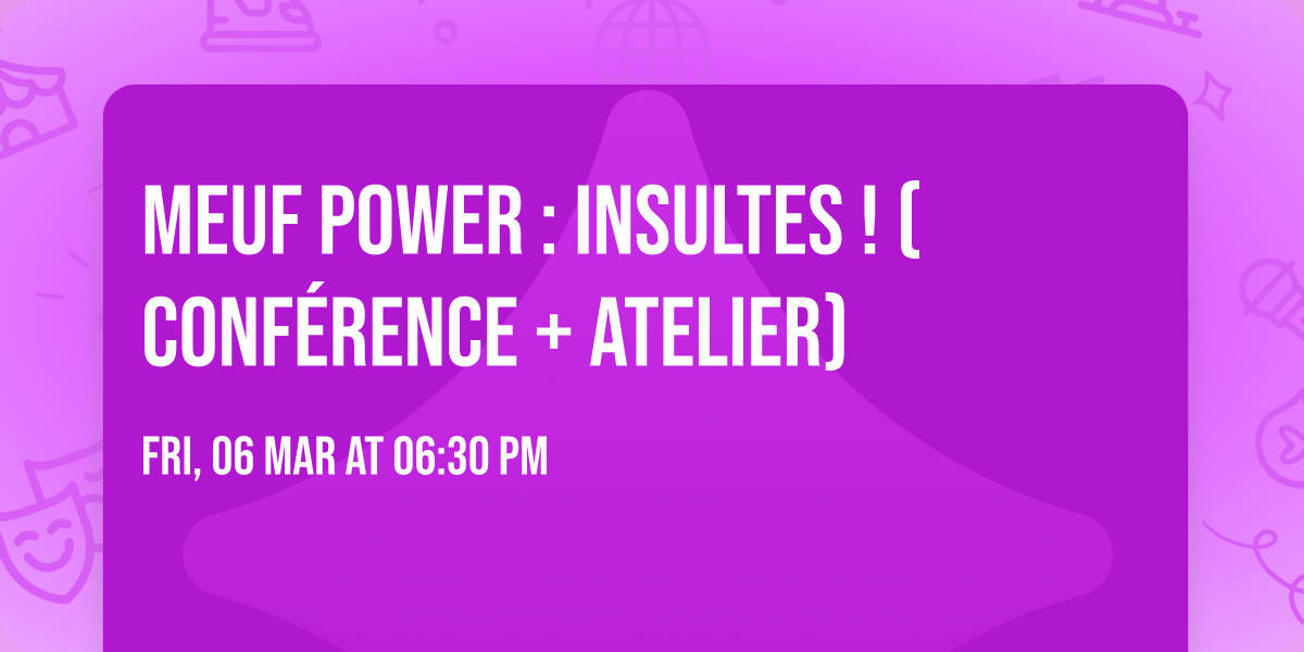 MEUF POWER : Insultes ! (conf\u00e9rence + atelier)