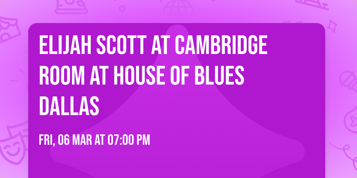 Elijah Scott at Cambridge Room at House of Blues Dallas