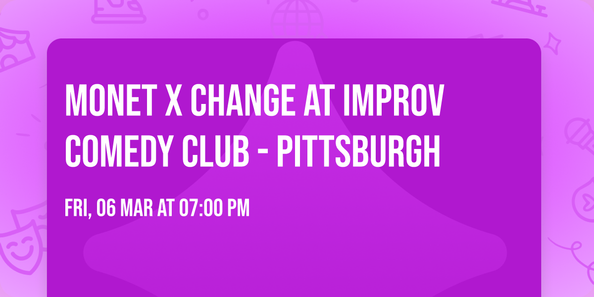 Monet x Change at Improv Comedy Club - Pittsburgh