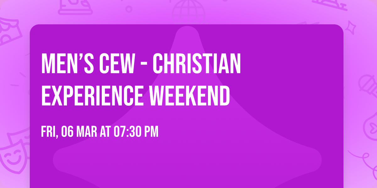 Men\u2019s CEW - Christian Experience Weekend 