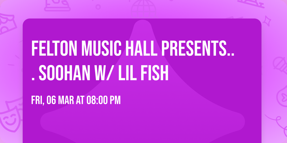 Felton Music Hall presents... SOOHAN w\/ Lil Fish