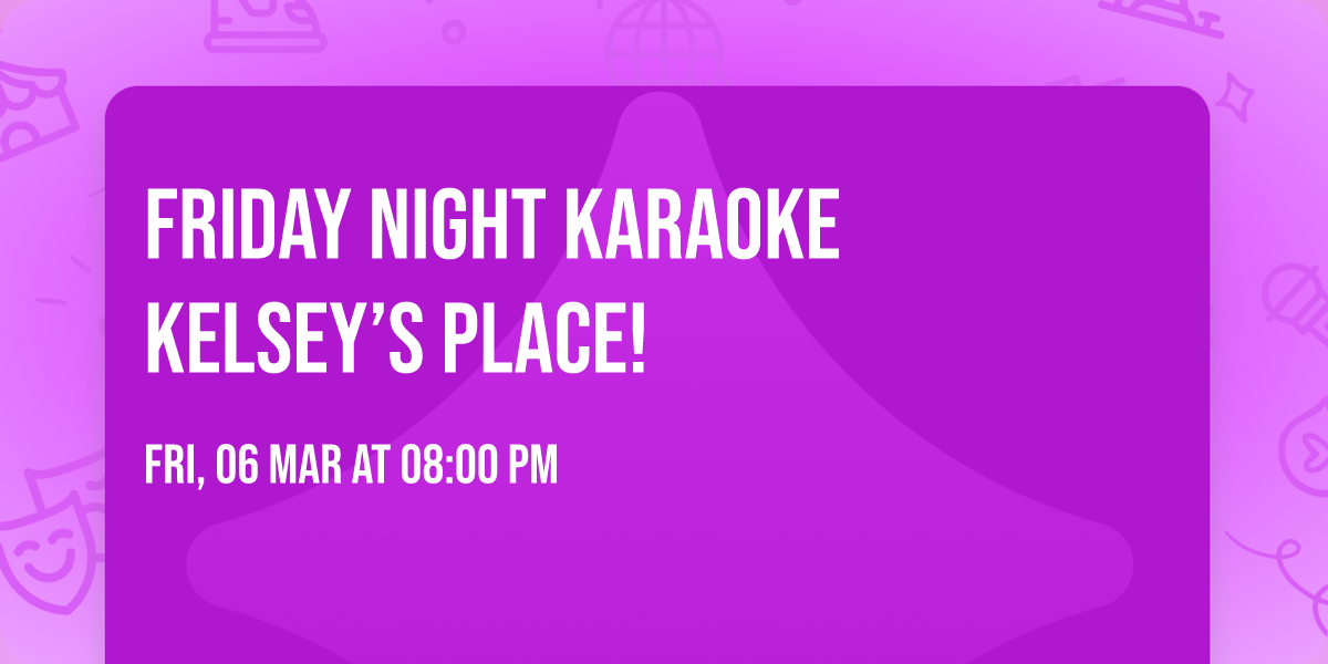 Friday Night Karaoke Kelsey\u2019s Place!