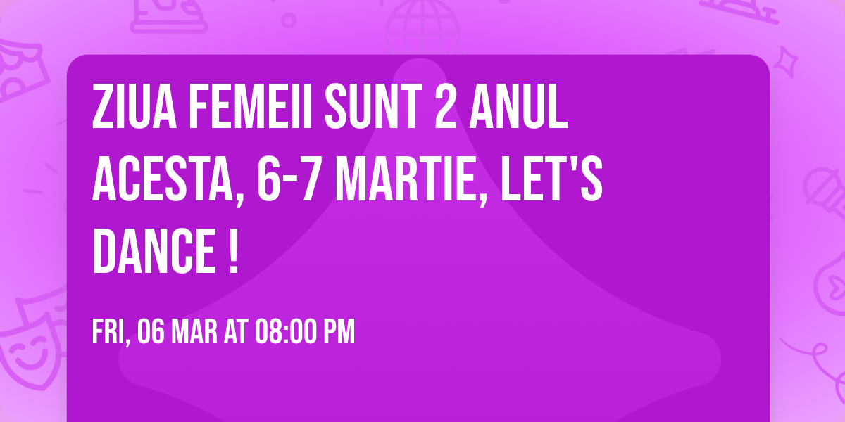 Ziua Femeii sunt 2 anul acesta, 6-7 Martie, let's  DANCE !\ud83d\udc83 \ud83d\udd7a\u2764\ufe0f\ud83c\udf39