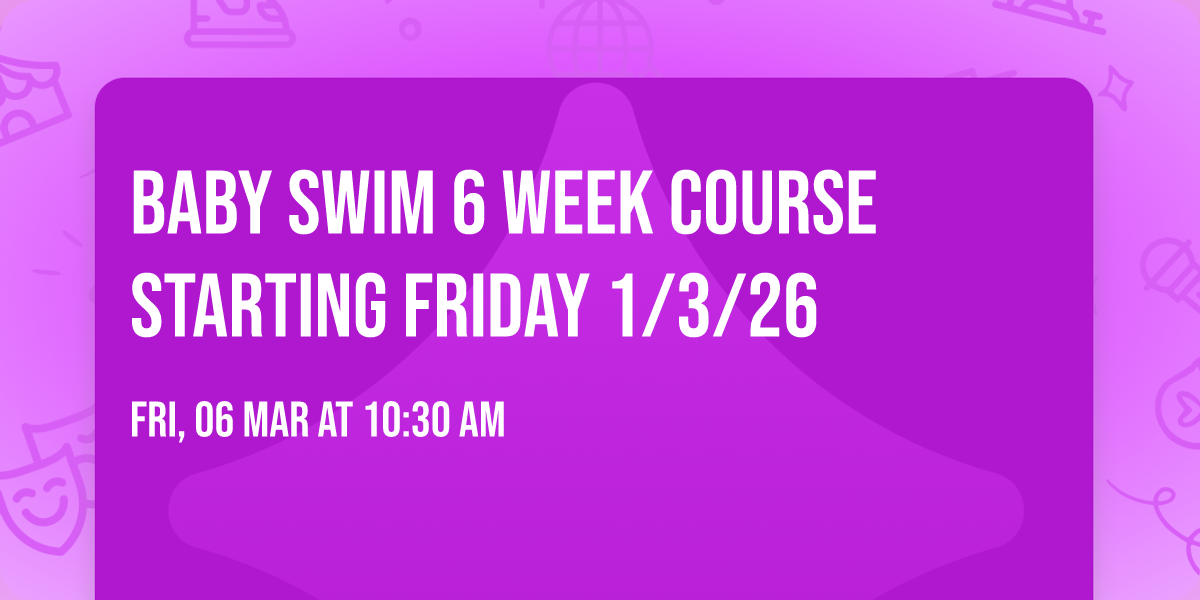 Baby swim 6 week course starting Friday 1\/3\/26