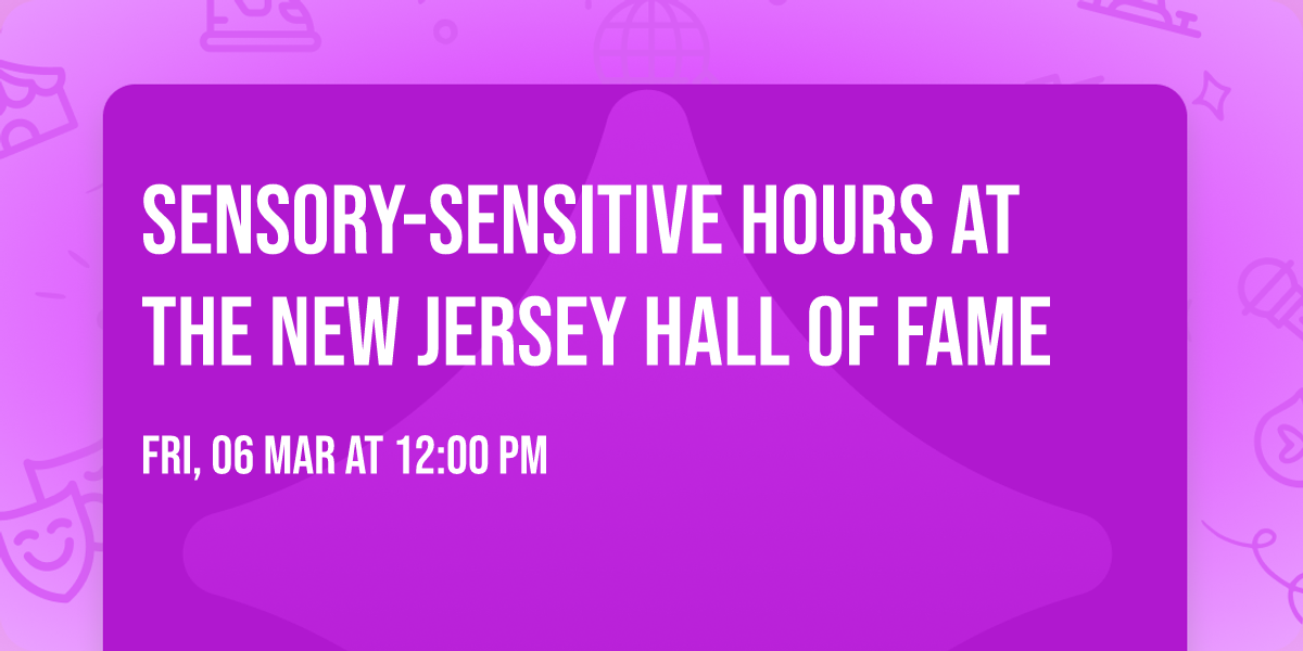 Sensory-Sensitive Hours at the New Jersey Hall of Fame