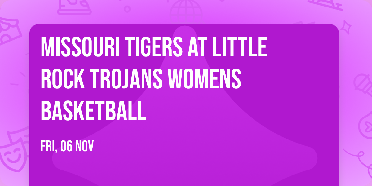 Missouri Tigers at Little Rock Trojans Womens Basketball