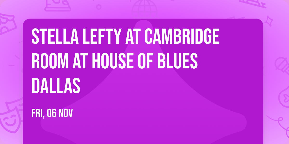 Stella Lefty at Cambridge Room at House of Blues Dallas