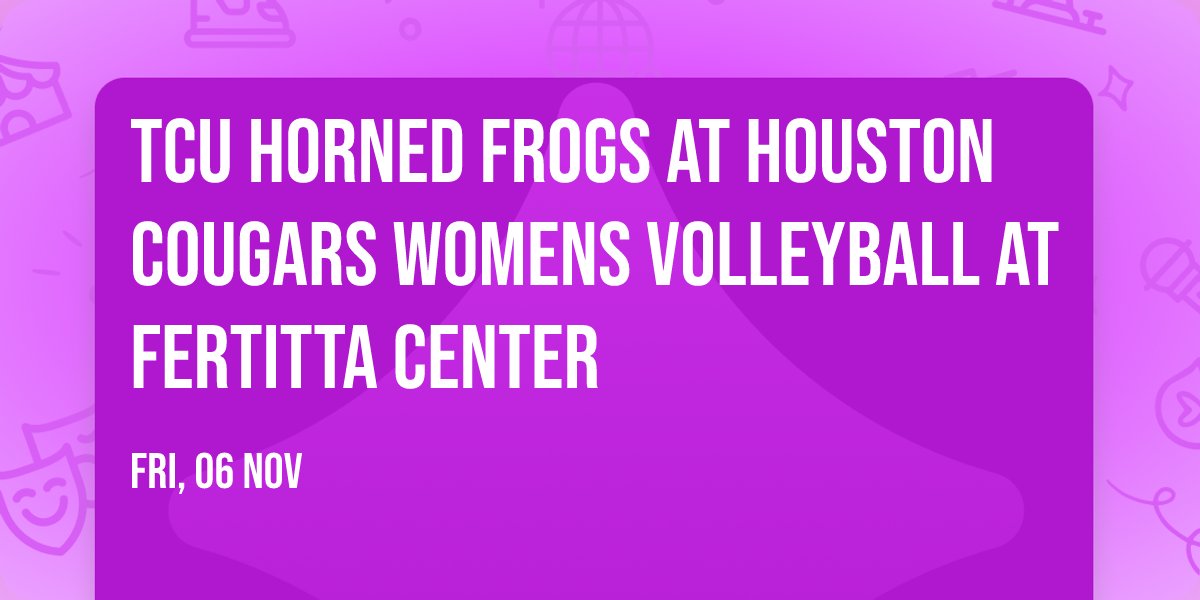 TCU Horned Frogs at Houston Cougars Womens Volleyball at Fertitta Center