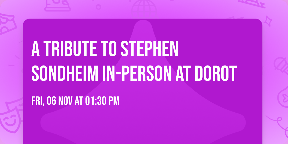A Tribute to Stephen Sondheim IN-PERSON AT DOROT