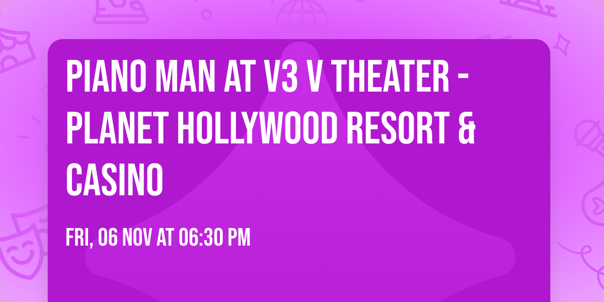 Piano Man at V3 V Theater - Planet Hollywood Resort & Casino
