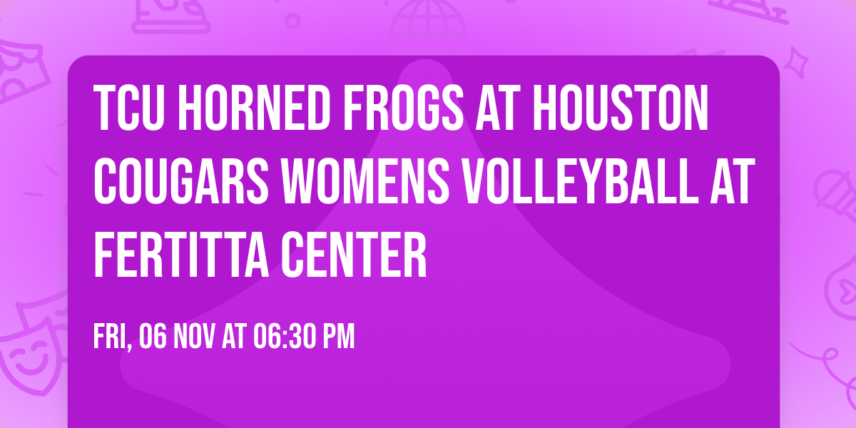 TCU Horned Frogs at Houston Cougars Womens Volleyball at Fertitta Center