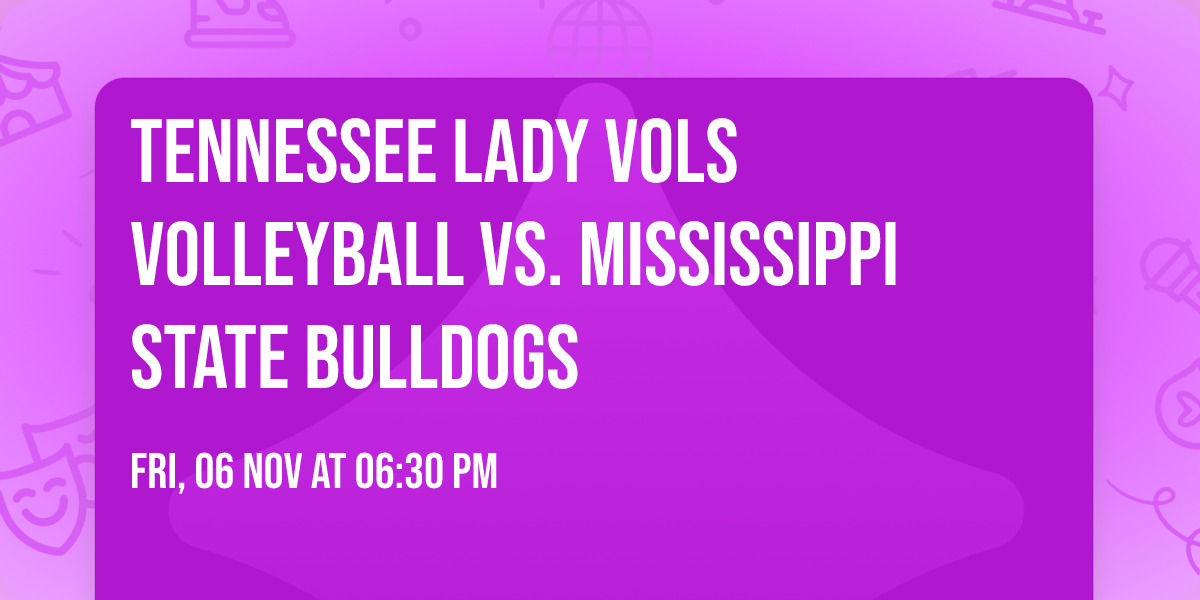 Tennessee Lady Vols Volleyball vs. Mississippi State Bulldogs