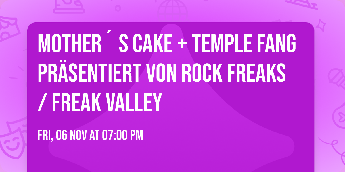 Mother\u00b4 s Cake + Temple Fang pr\u00e4sentiert von Rock Freaks \/ Freak Valley