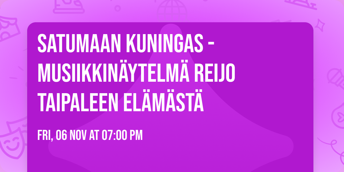 Satumaan kuningas - musiikkin\u00e4ytelm\u00e4 Reijo Taipaleen el\u00e4m\u00e4st\u00e4 
