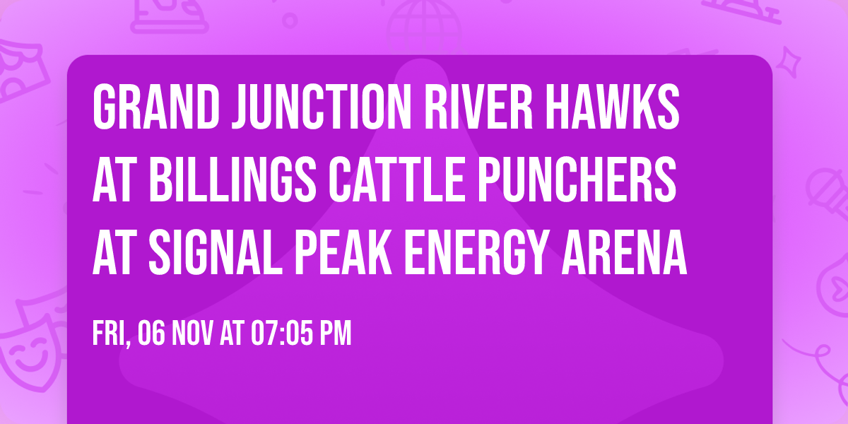Grand Junction River Hawks at Billings Cattle Punchers at Signal Peak Energy Arena