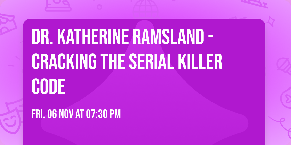 Dr. Katherine Ramsland - Cracking the Serial Killer code