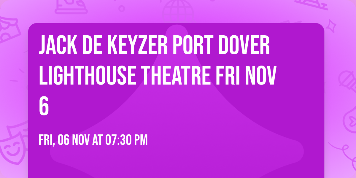 Jack de Keyzer Port Dover Lighthouse Theatre  FRI NOV 6 
