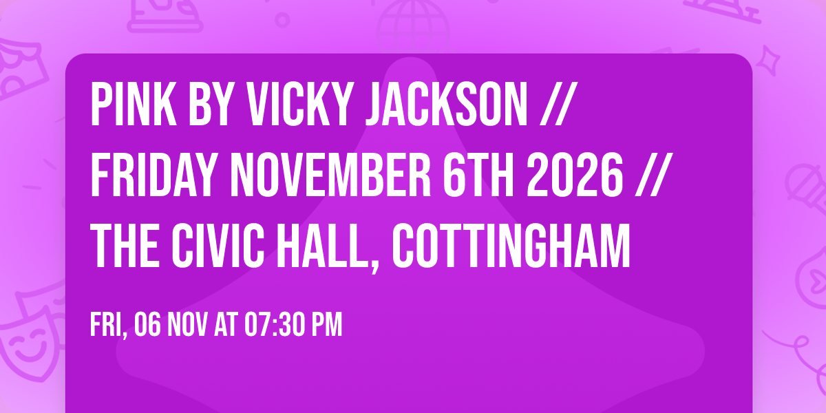Pink by Vicky Jackson \/\/ Friday November 6th 2026 \/\/ The Civic Hall, Cottingham