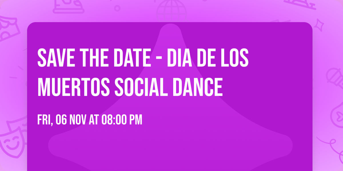 SAVE THE DATE - Dia De Los Muertos Social Dance