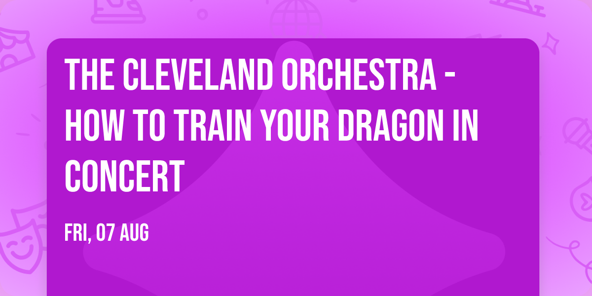 The Cleveland Orchestra - How To Train Your Dragon in Concert