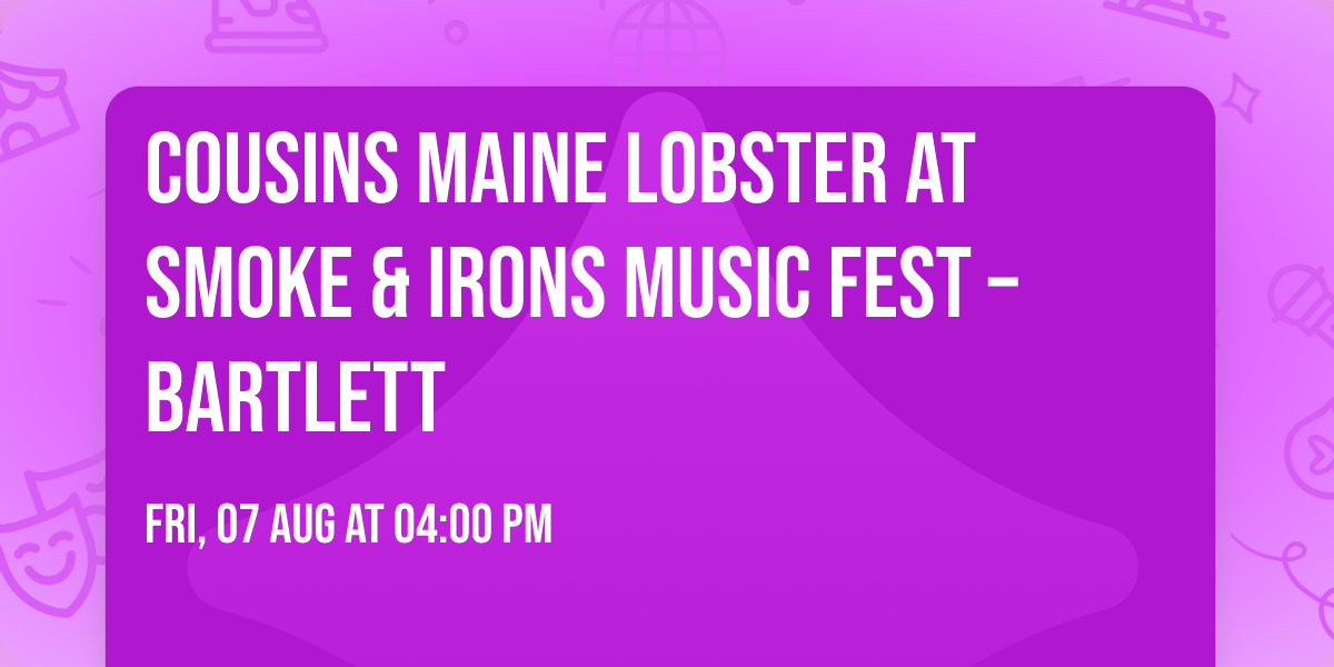 \ud83e\udd9e\ud83c\udfb6 COUSINS MAINE LOBSTER AT SMOKE & IRONS MUSIC FEST \u2013 BARTLETT \ud83c\udfb6\ud83e\udd9e