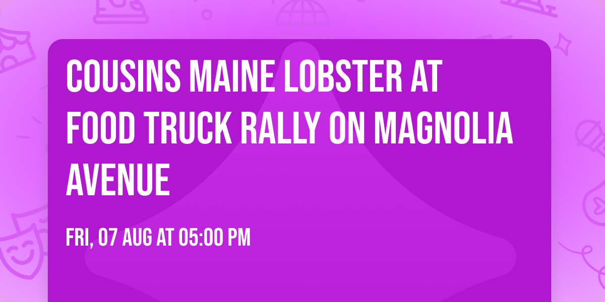 \ud83e\udd9e Cousins Maine Lobster at Food Truck Rally on Magnolia Avenue \ud83e\udd9e