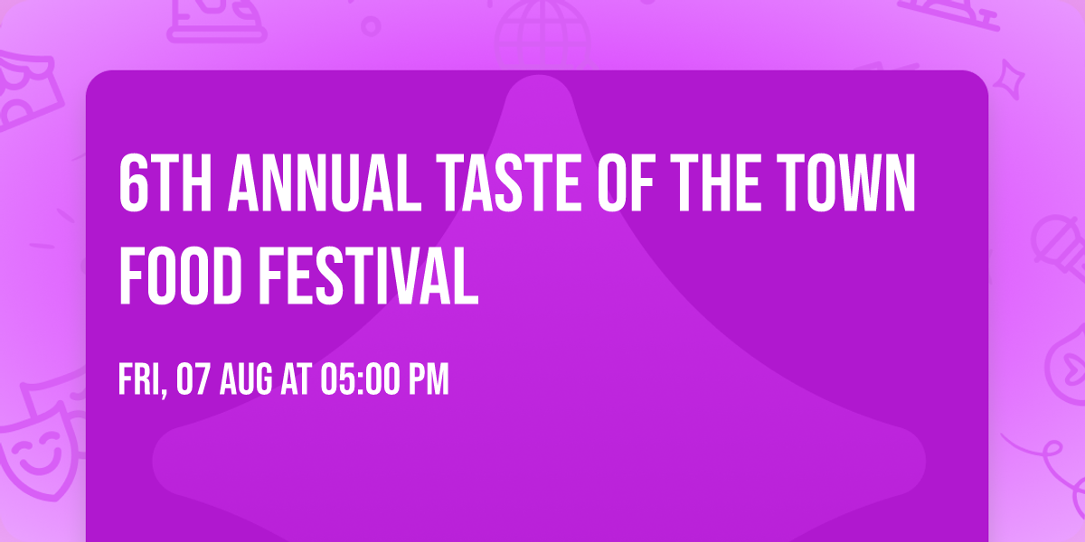 6th annual Taste of the Town Food Festival 