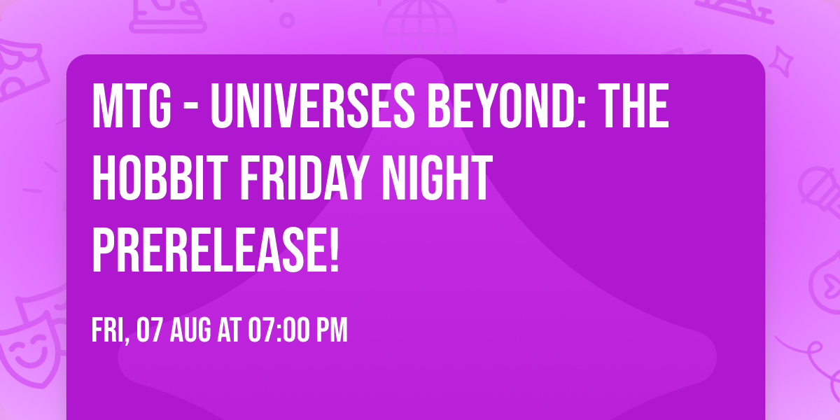 MTG - Universes Beyond: The Hobbit Friday Night Prerelease!