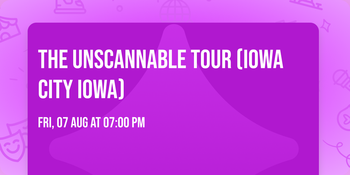 The Unscannable Tour (Iowa City Iowa)