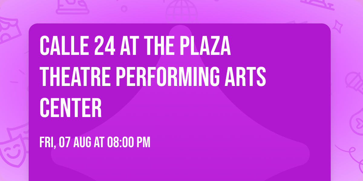 Calle 24 at The Plaza Theatre Performing Arts Center