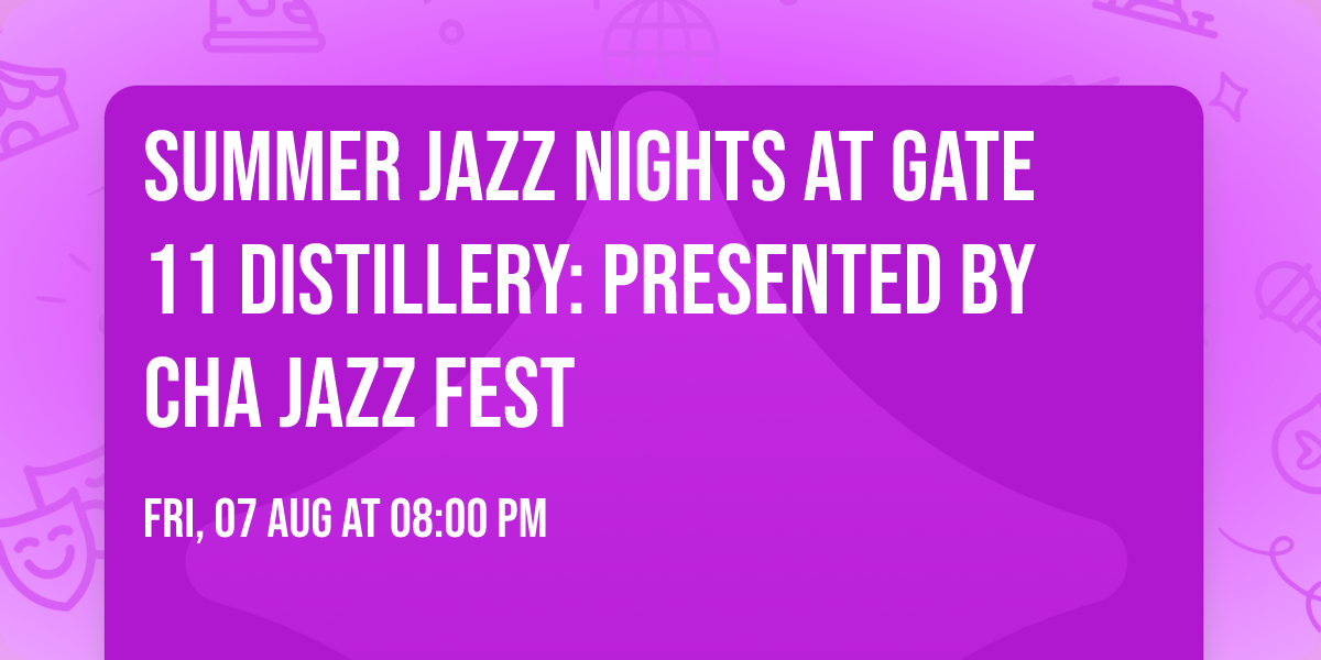 Summer Jazz Nights at Gate 11 Distillery: Presented by Cha Jazz Fest