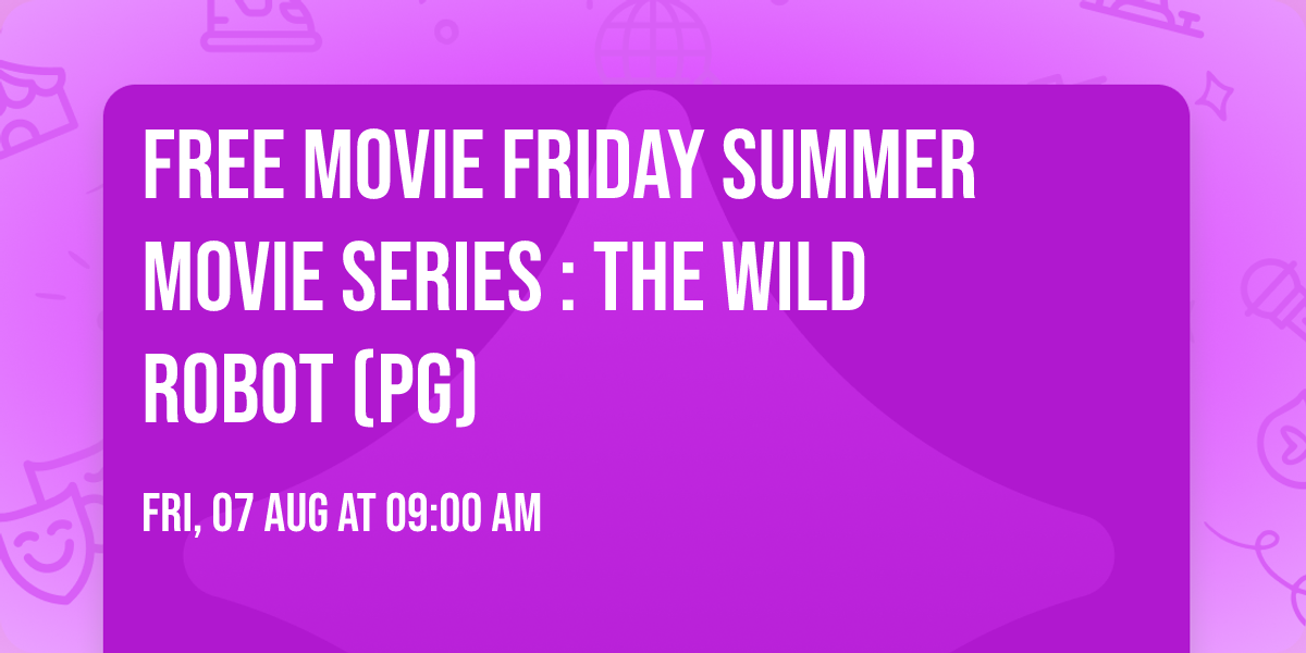 Free Movie Friday Summer Movie Series : The Wild Robot (PG)