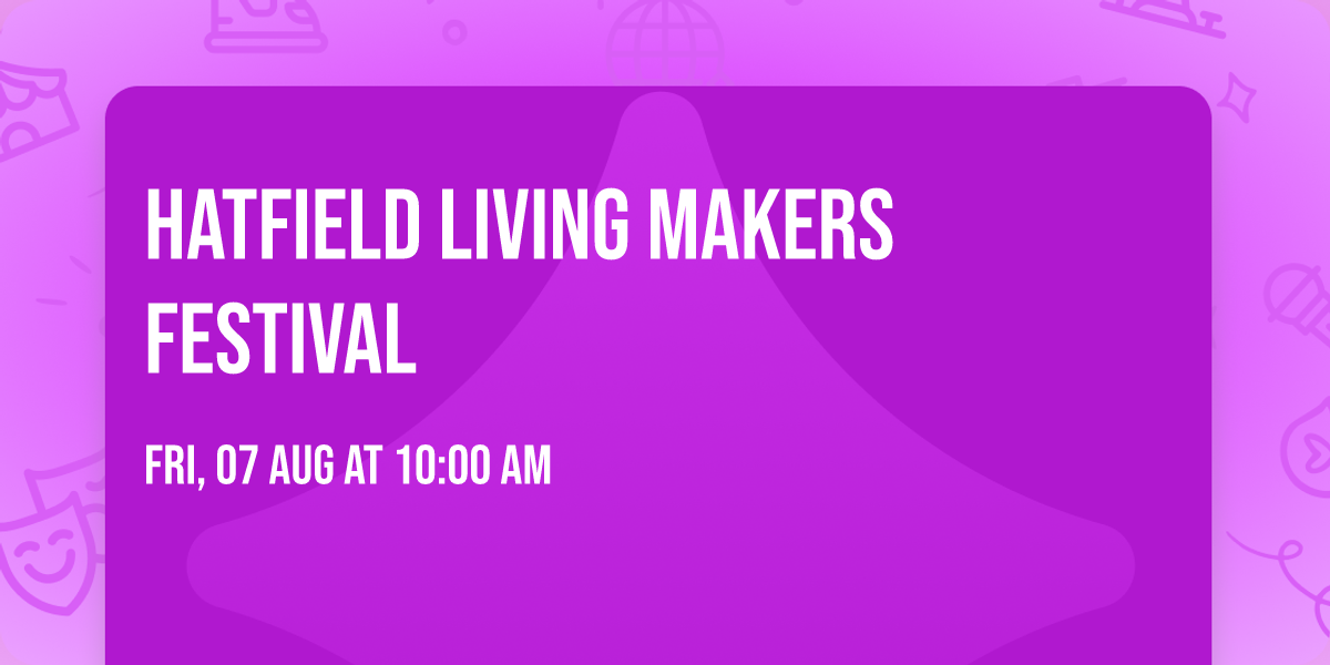 Hatfield Living Makers Festival