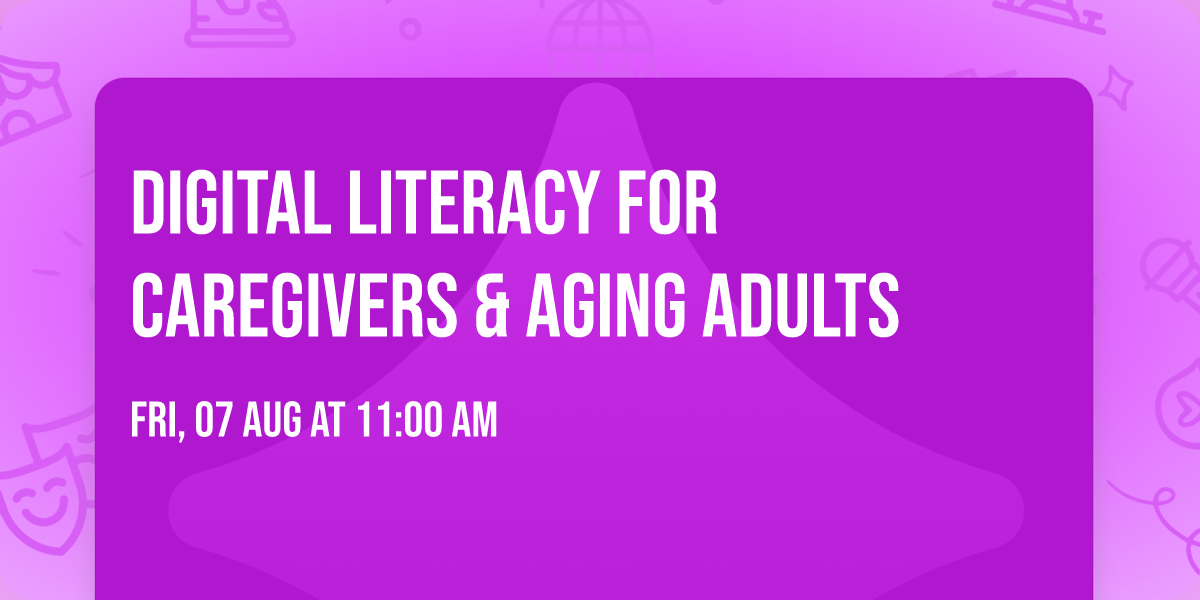 Digital Literacy for Caregivers & Aging Adults