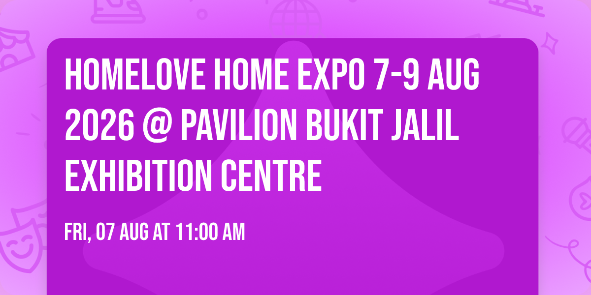 HOMElove Home Expo 7-9 AUG 2026 @ Pavilion Bukit Jalil Exhibition Centre